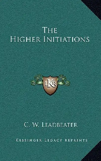 The Higher Initiations by C. W. Leadbeater