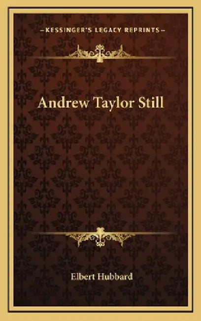 Andrew Taylor Still by Elbert Hubbard