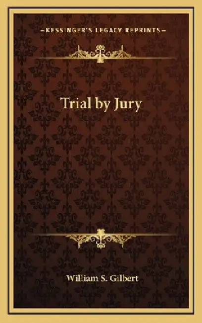 Trial by Jury by William S. Gilbert