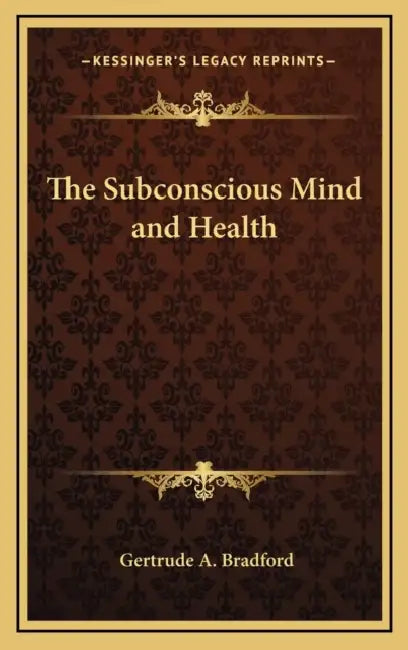 The Subconscious Mind and Health by Gertrude a. Bradford