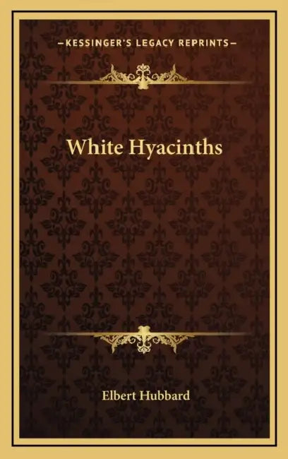 White Hyacinths by Elbert Hubbard