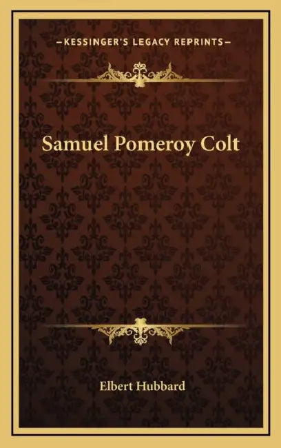 Samuel Pomeroy Colt by Elbert Hubbard