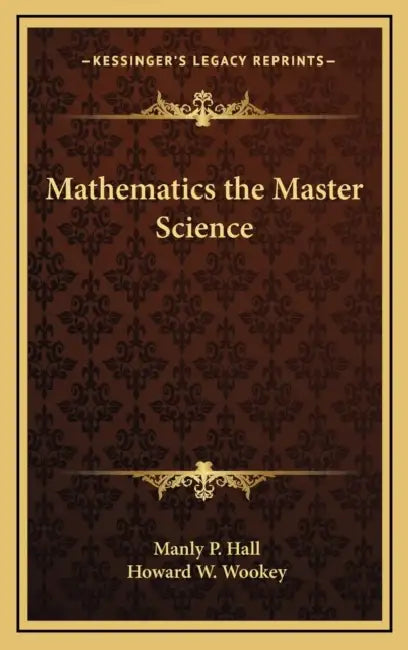 Mathematics the Master Science by Manly P. Hall, Howard W. Wookey