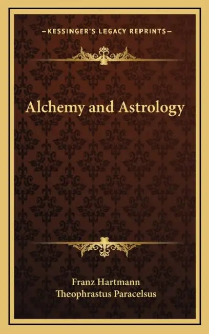 Alchemy and Astrology by Franz Hartmann, Theophrastus Paracelsus
