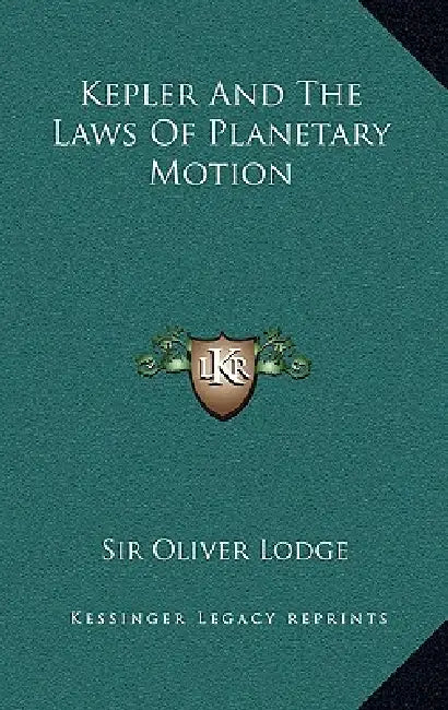 Kepler and the Laws of Planetary Motion by Oliver Lodge