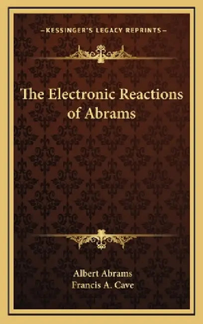 The Electronic Reactions of Abrams by Albert Abrams, Francis A. Cave