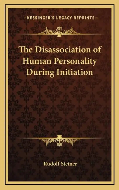 The Disassociation of Human Personality During Initiation by Rudolf Steiner