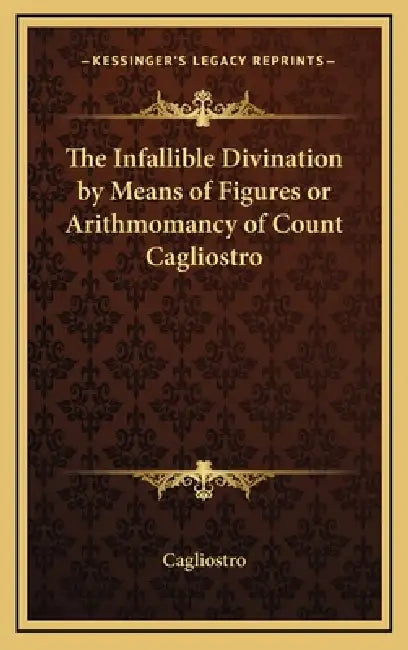 The Infallible Divination by Means of Figures or Arithmomancy of Count Cagliostro by Cagliostro