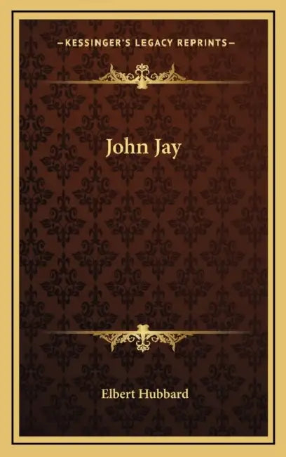 John Jay by Elbert Hubbard