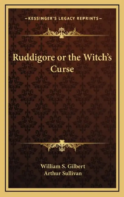 Ruddigore or the Witch's Curse by William S. Gilbert, Arthur Sullivan