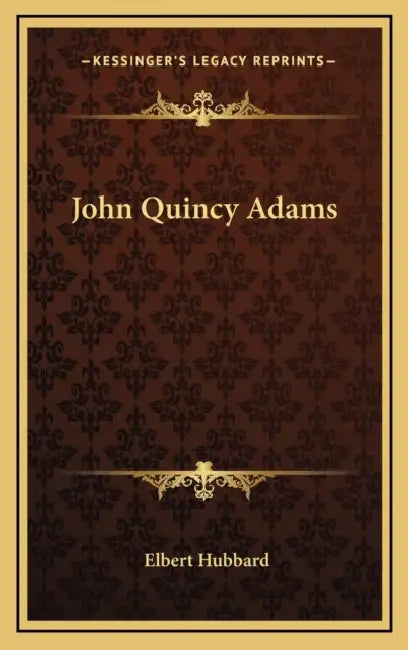 John Quincy Adams by Elbert Hubbard
