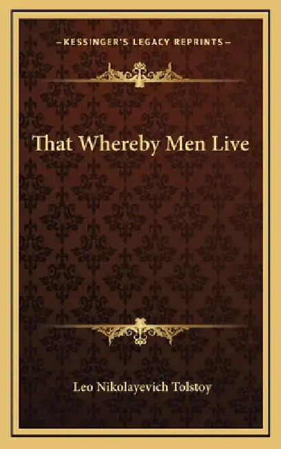 That Whereby Men Live by Leo Nikolayevich Tolstoy