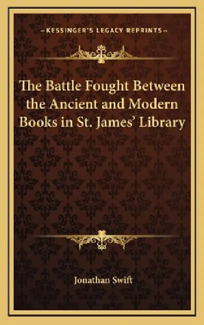 The Battle Fought Between the Ancient and Modern Books in St. James' Library by Jonathan Swift