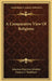 A Comparative View Of Religions by Johannes Henricus Scholten, Francis T. Washburn
