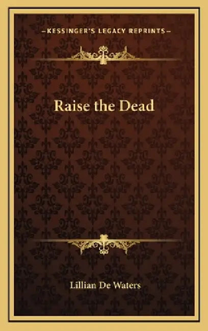 Raise the Dead by Lillian de Waters