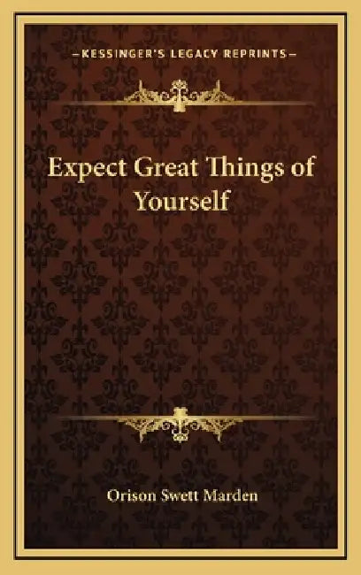 Expect Great Things of Yourself by Orison Swett Marden
