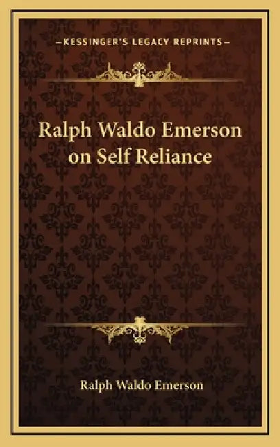 Ralph Waldo Emerson on Self Reliance by Ralph Waldo Emerson