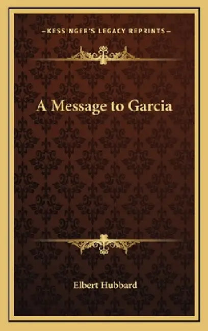 A Message to Garcia by Elbert Hubbard