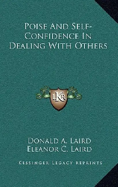 Poise and Self-Confidence in Dealing with Others by Donald A. Laird, Eleanor C. Laird