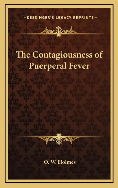 The Contagiousness of Puerperal Fever by O. W. Holmes