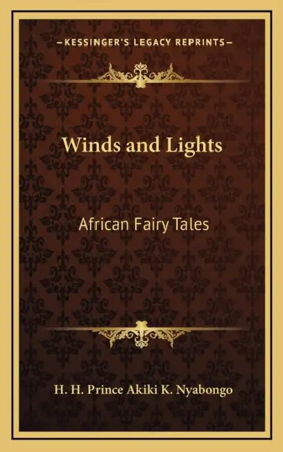 Winds and Lights: African Fairy Tales by H. H. Prince Akiki K. Nyabongo