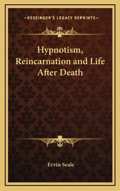 Hypnotism, Reincarnation and Life After Death by Ervin Seale