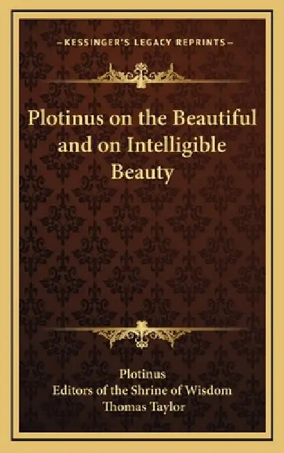 Plotinus on the Beautiful and on Intelligible Beauty by Plotinus, Editors of the Shrine of Wisdom, Thomas Taylor