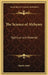The Science of Alchymy: Spiritual and Material by Sapere Aude