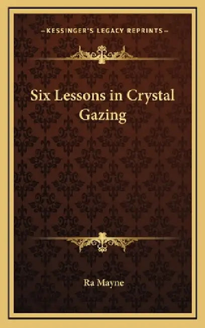 Six Lessons in Crystal Gazing by Ra Mayne