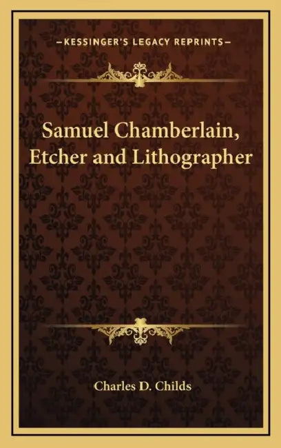 Samuel Chamberlain, Etcher and Lithographer by Charles D. Childs