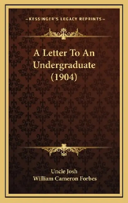 A Letter To An Undergraduate (1904) by Uncle Josh, William Cameron Forbes