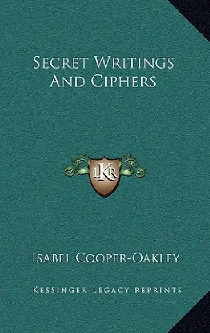 Secret Writings and Ciphers by Isabel Cooper-Oakley