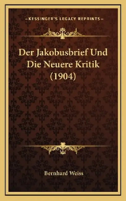 Der Jakobusbrief Und Die Neuere Kritik (1904) by Bernhard Weiss