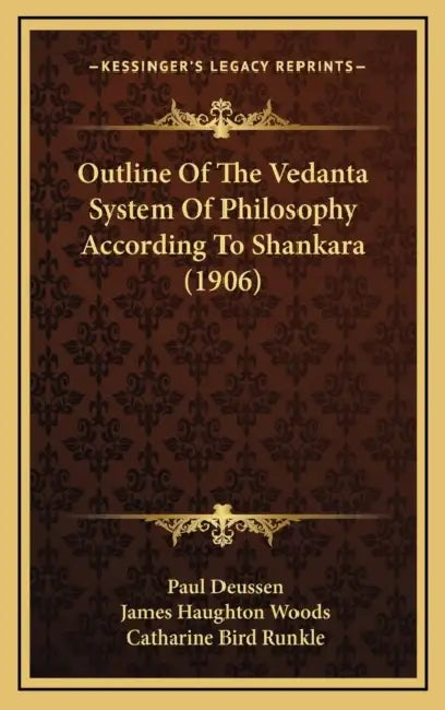Outline Of The Vedanta System Of Philosophy According To Shankara (1906) by Paul Deussen, James Haughton Woods, Catharine Bird Runkle