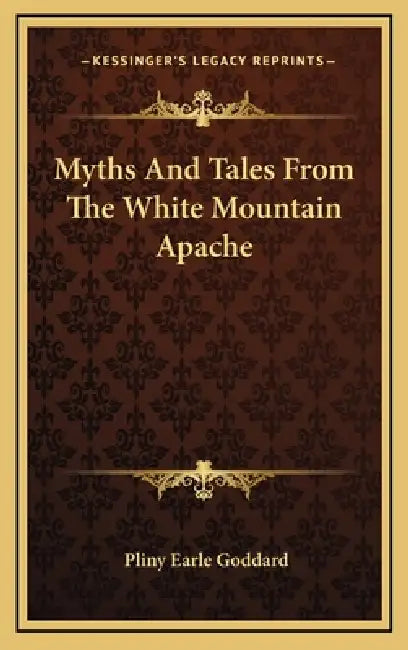 Myths And Tales From The White Mountain Apache by Pliny Earle Goddard