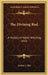 The Divining Rod: A History of Water Witching 1938 by Arthur J. Ellis