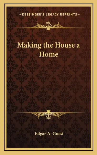 Making the House a Home by Edgar A. Guest