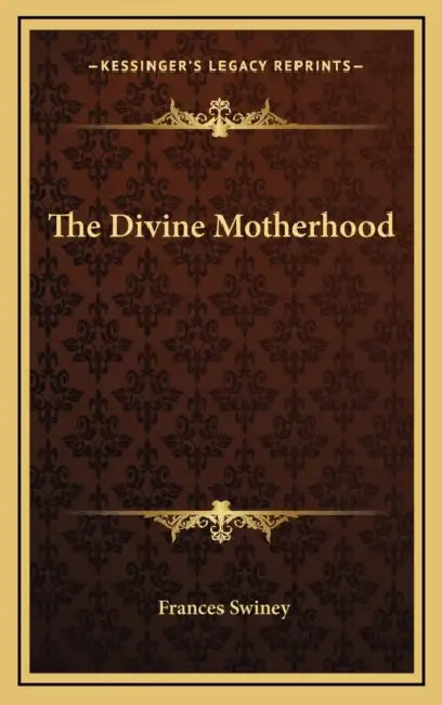 The Divine Motherhood by Frances Swiney