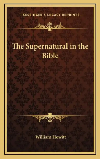 The Supernatural in the Bible by William Howitt