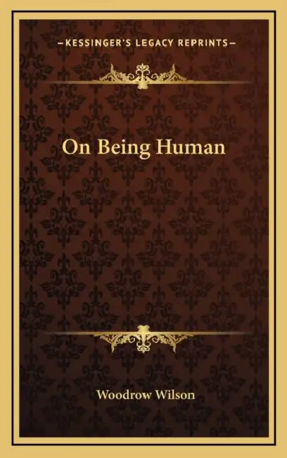 On Being Human by Woodrow Wilson