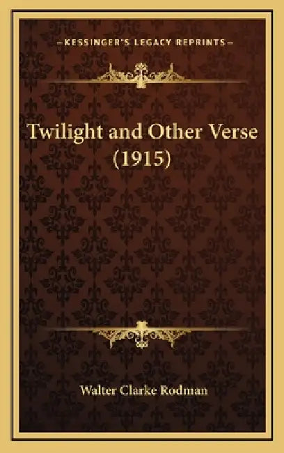 Twilight and Other Verse (1915) by Walter Clarke Rodman