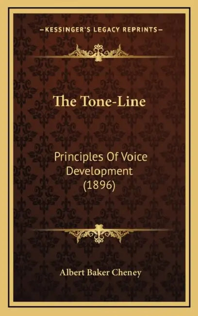 The Tone-Line: Principles Of Voice Development (1896) by Albert Baker Cheney