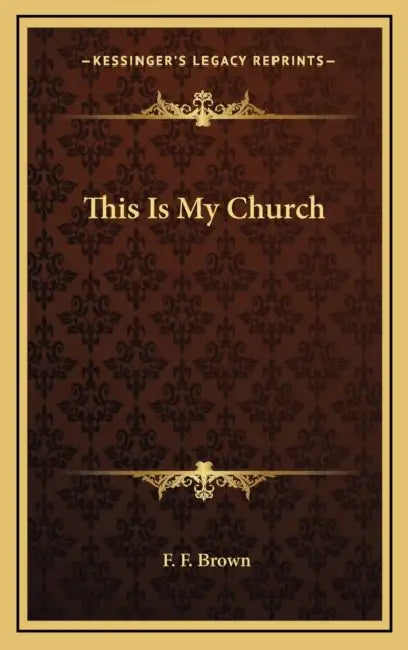 This Is My Church by F. F. Brown