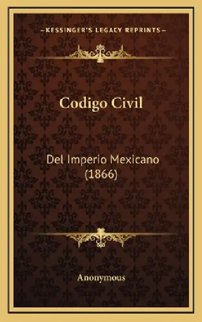 Codigo Civil: Del Imperio Mexicano (1866) by Anonymous