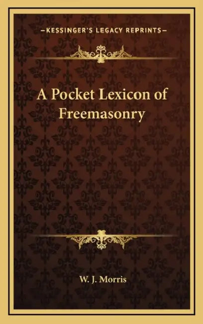 A Pocket Lexicon of Freemasonry by W. J. Morris