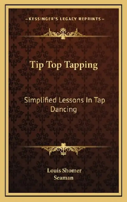 Tip Top Tapping: Simplified Lessons In Tap Dancing by Louis Shomer, Seaman