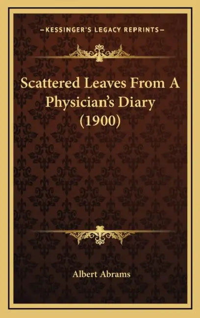 Scattered Leaves From A Physician's Diary (1900) by Albert Abrams