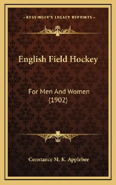 English Field Hockey: For Men And Women (1902) by Constance M. K. Applebee