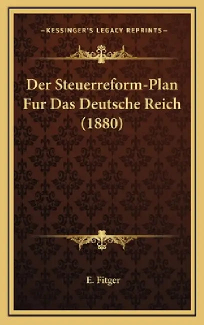 Der Steuerreform-Plan Fur Das Deutsche Reich (1880) by E. Fitger