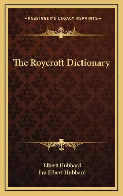The Roycroft Dictionary by Elbert Hubbard, Fra Elbert Hubbard
